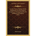 A Letter From A Minister To His Parishioners, On The Truth Of Scripture, As Demonstrated By The Fulfillment Of Prophecy (1842) - Paperback