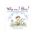 Why Am I Here?: A Story about Becoming The-Best-Version-Of-Yourself! - Hardcover