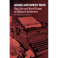 Rough and Rowdy Ways: The Life and Hard Times of Edward Anderson - Paperback
