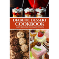 Diabetic Dessert Cookbook: Tasty Recipes for Sweet Tooth - Paperback