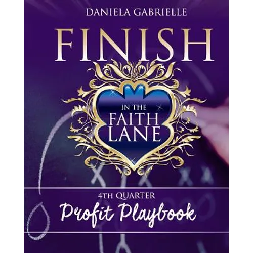 Finish In The Faith Lane: 4th Quarter Profit Playbook - Paperback