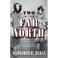 Two in the Far North, Revised Edition: A Conservation Champion's Story of Life, Love, and Adventure in the Wilderness - Paperback