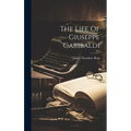 The Life Of Giuseppe Garibaldi - Hardcover