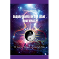 Transformed by the Light - Now What ?!! - Paperback