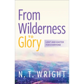 From Wilderness to Glory: Lent and Easter for Everyone - Paperback