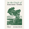 In the Circle of Ancient Trees: Our Oldest Trees and the Stories They Tell - Hardcover