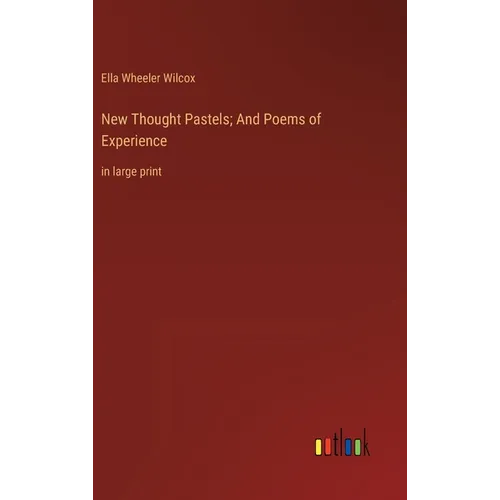 New Thought Pastels; And Poems of Experience: in large print - Hardcover