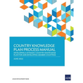 Country Knowledge Plan Process Manual: Developing a Dynamic Country Knowledge Plan for Adb Developing Member Countries - Paperback