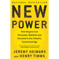 New Power: How Anyone Can Persuade, Mobilize, and Succeed in Our Chaotic, Connected Age - Paperback