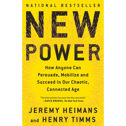 New Power: How Anyone Can Persuade, Mobilize, and Succeed in Our Chaotic, Connected Age - Paperback