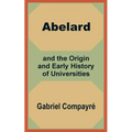 Abelard and the Origin and Early History of Universities - Paperback