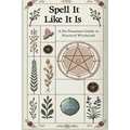 Spell it Like it Is A No-Nonsense Guide to Practical Witchcraft - Paperback