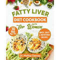fatty liver diet cookbook for women: The Detox Cleanse Diet for Women: Simple, Effective, Nourishing Recipes to Revitalize your Liver and Lose Weight, - Paperback