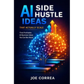 AI Side Hustle Ideas That Actually Scale: Find Profitable AI Business Ideas You Can Run Alone - Paperback