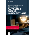 Consumer Goods Subscriptions: How to Win in Retail in the 21st Century - Paperback
