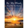 By My Word, They Will Be Healed: A Handbook of Healing and Deliverance Using God's Word - Paperback