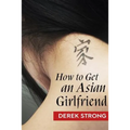 How To Get An Asian Girlfriend - Paperback