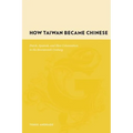 How Taiwan Became Chinese: Dutch, Spanish, and Han Colonization in the Seventeenth Century - Hardcover