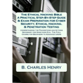 The Ethical Hacking Bible: A Practical Step-By-Step Guide & Exam Preparation for Cyber Security, Ethical Hacking, & Penetration Testing: Understa - Paperback
