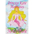 Princess Kate Meditates (Children's Book about Mindfulness Meditation for Kids, Preschool Books, Kids Books, Kindergarten Books, Kids Book, Ages 2-8, - Paperback