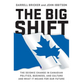 The Big Shift: The Seismic Change in Canadian Politics, Business - Paperback