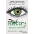 Through a Therapist's Eyes, Volume 2: Reunderstanding Your Marriage and Becoming Your Best as a Spouse - Paperback