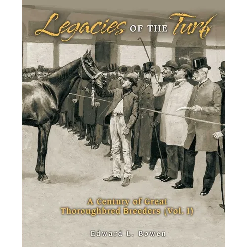 Legacies of the Turf: A Century of Great Thoroughbred Breeders V1 - Paperback