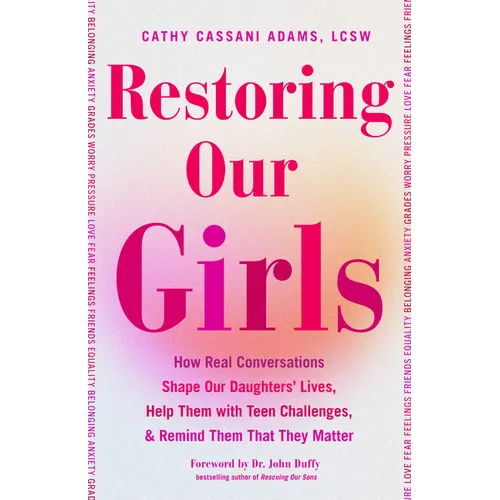 Restoring Our Girls: How Real Conversations Shape Our Daughters' Lives, Help Them with Teen Challenges, and Remind Them That They Matter - Paperback