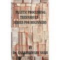 Plastics Processing Techniques- Series for Beginners - Paperback