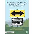 There Is No One Way to Teach Math: Actionable Ideas for Grades 6-12 - Paperback