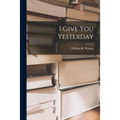 I Give You Yesterday - Paperback
