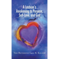 A Lesbian's Awakening to Purpose, Self-Love, and God: A Soul's Journey to Self-Awareness, Identity, and Truth - Hardcover