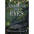 Through Her Eyes: A Memoir of Changing Emotions, Silencing Irrational Thoughts, Finding Power in Perspective, and Embracing Imperfections - Hardcover