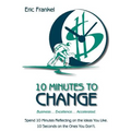 10 Minutes to Change: Business... Excellence... Accelerated. Spend 10 Minutes Reflecting on the Ideas You Like. 10 Seconds on the Ones You Don't. - Paperback