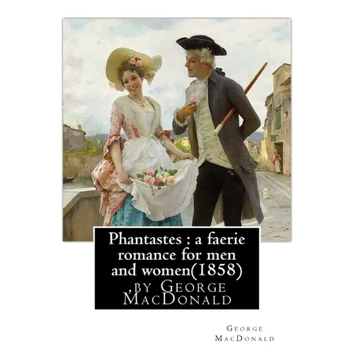Phantastes: a faerie romance for men and women(1858), by George MacDonald - Paperback