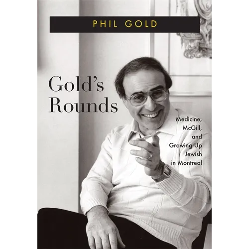 Gold's Rounds: Medicine, McGill, and Growing Up Jewish in Montreal - Hardcover