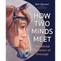 How Two Minds Meet: The Mental Dynamics of Dressage - Paperback