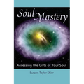 Soul Mastery: Accessing the Gifts of Your Soul - Paperback