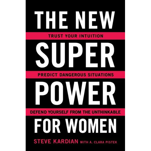 The New Superpower for Women: Trust Your Intuition, Predict Dangerous Situations, and Defend Yourself from the Unthinkable - Paperback