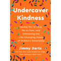 Undercover Kindness: Saying Yes to Love, No to Fear, and Embracing the Life-Changing Power of Ordinary Generosity - Hardcover
