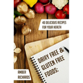 Dairy Free & Gluten Free Foods: 40 Delicious Recipes for Your Health - Paperback