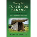 Tales of the Tuatha de Danann, Volume 1: New Translations of Irish Myths - Paperback