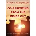 Co-Parenting from the Inside Out: Voices of Moms and Dads - Paperback