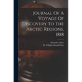 Journal Of A Voyage Of Discovery To The Arctic Regions, 1818 - Paperback