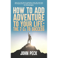 How to Add Adventure to Your Life: The Seven Cs to Success - Paperback