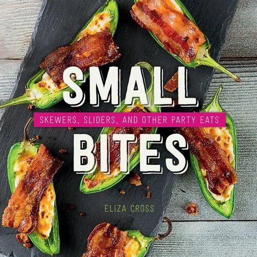Small Bites: Skewers, Sliders, and Other Party Eats - Hardcover