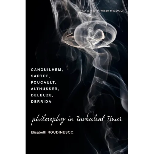 Philosophy in Turbulent Times: Canguilhem, Sartre, Foucault, Althusser, Deleuze, Derrida - Paperback