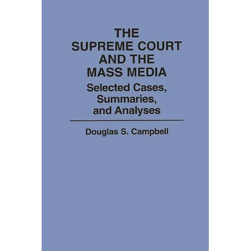 The Supreme Court and the Mass Media: Selected Cases, Summaries, and Analyses - Paperback