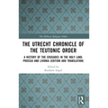 The Utrecht Chronicle of the Teutonic Order: A History of the Crusades in the Holy Land, Prussia and Livonia (Edition and Translation) - Paperback