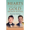 Hearts Of Gold - Broken Bodies: Shaped by Challenge - Hardcover